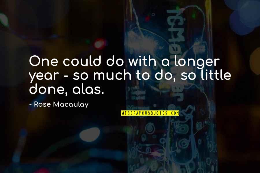 Licentiousness Define Quotes By Rose Macaulay: One could do with a longer year -