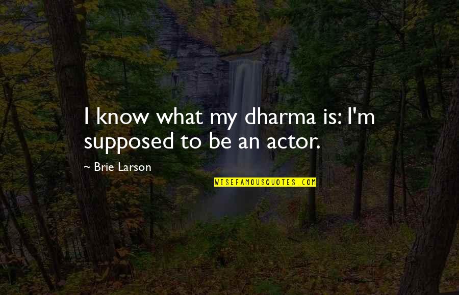 Licenza Freeware Quotes By Brie Larson: I know what my dharma is: I'm supposed