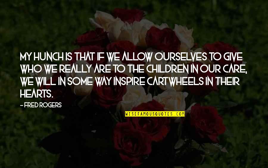 Licorice Love Quotes By Fred Rogers: My hunch is that if we allow ourselves