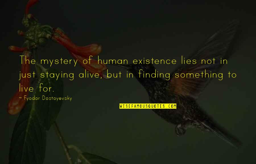 Licr Rehab Quotes By Fyodor Dostoyevsky: The mystery of human existence lies not in