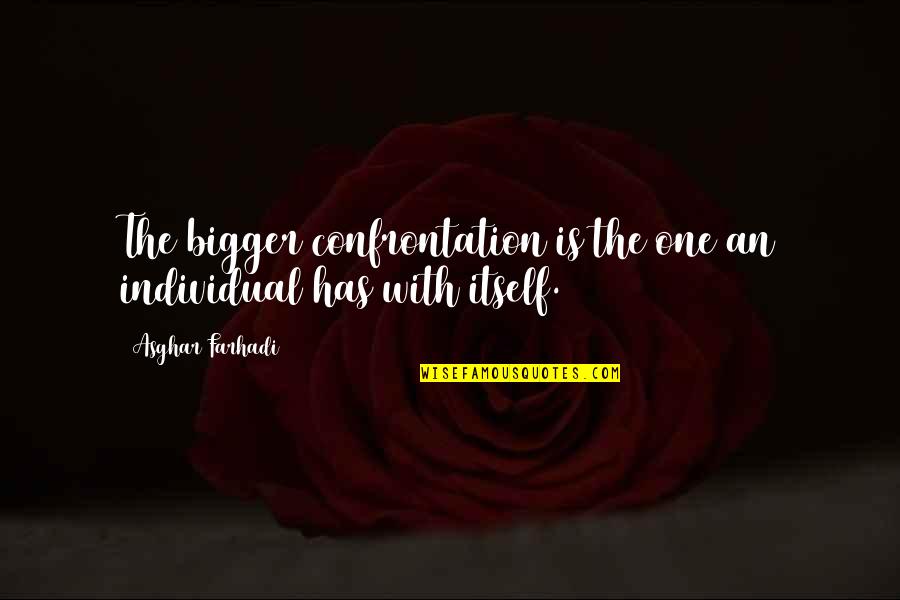 Liderado En Quotes By Asghar Farhadi: The bigger confrontation is the one an individual