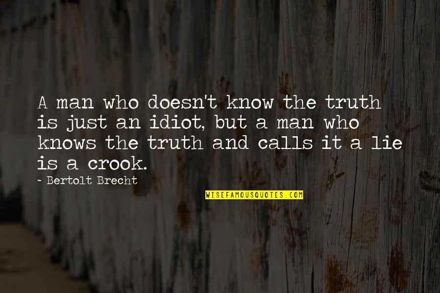 Lie And Truth Quotes By Bertolt Brecht: A man who doesn't know the truth is