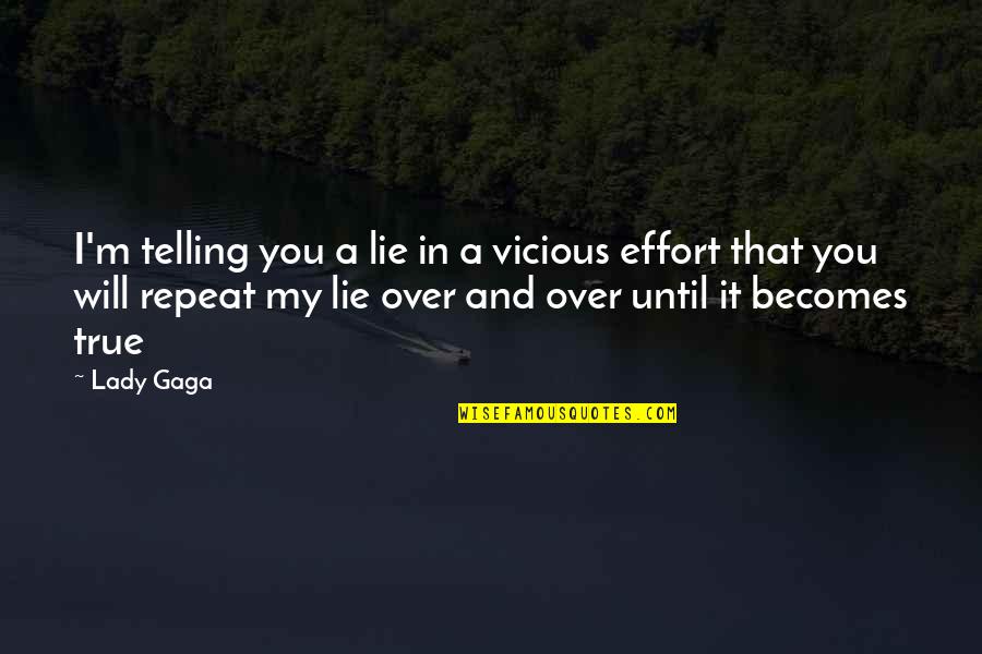 Lie Becomes Truth Quotes By Lady Gaga: I'm telling you a lie in a vicious