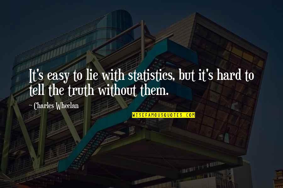 Lie With Quotes By Charles Wheelan: It's easy to lie with statistics, but it's