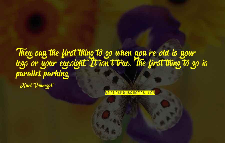 Lieblich Quotes By Kurt Vonnegut: They say the first thing to go when