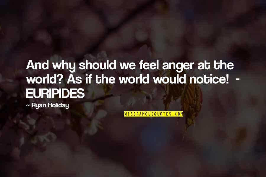 Liedekerke Zwembad Quotes By Ryan Holiday: And why should we feel anger at the