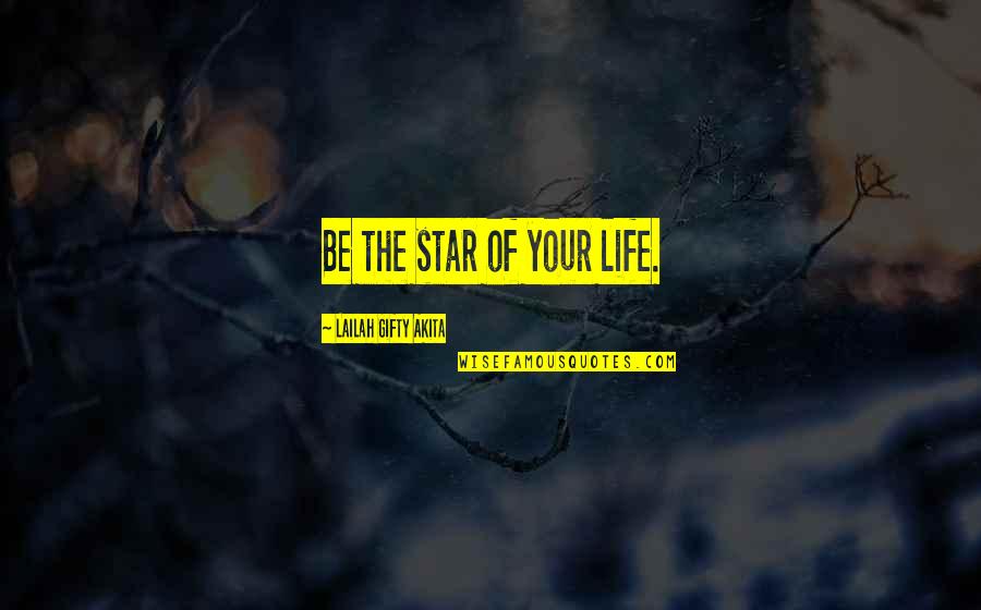 Liefeng Quotes By Lailah Gifty Akita: Be the star of your life.