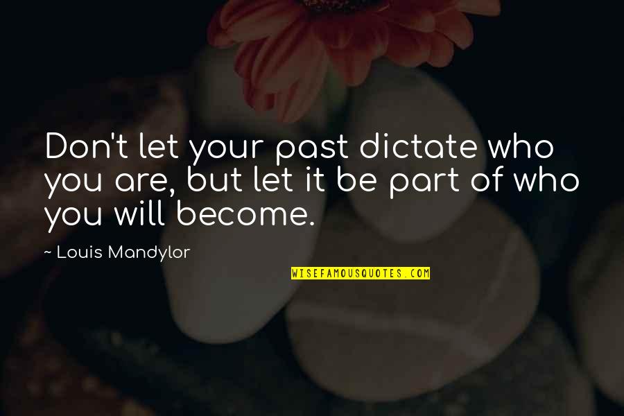 Liendoanlaodong Quotes By Louis Mandylor: Don't let your past dictate who you are,