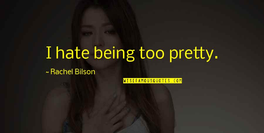 Lies And Deceit In Death Of A Salesman Quotes By Rachel Bilson: I hate being too pretty.