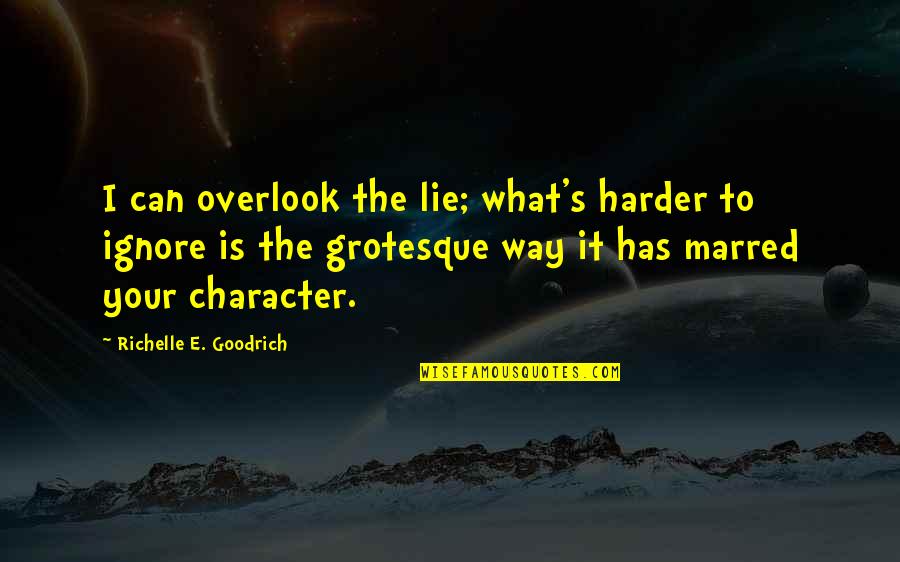 Lies And Dishonesty Quotes By Richelle E. Goodrich: I can overlook the lie; what's harder to