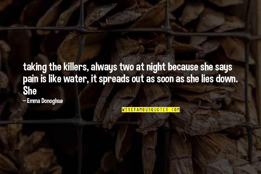 Lies And Pain Quotes By Emma Donoghue: taking the killers, always two at night because