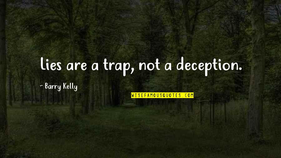 Lies Deception Quotes By Barry Kelly: Lies are a trap, not a deception.