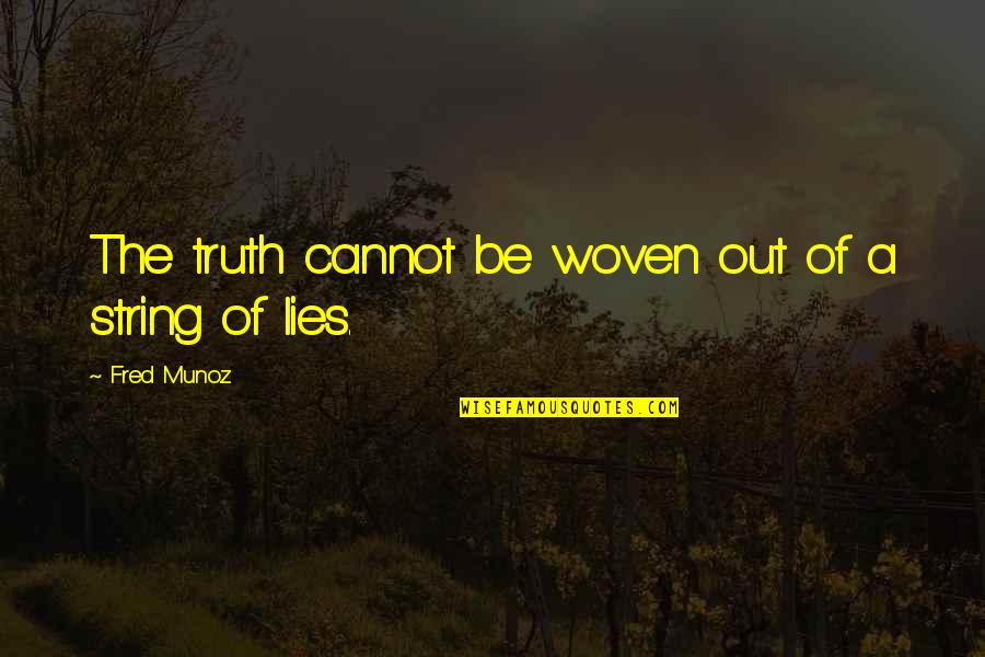 Lies Deception Quotes By Fred Munoz: The truth cannot be woven out of a