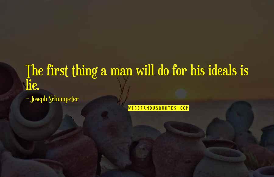 Lies Deception Quotes By Joseph Schumpeter: The first thing a man will do for