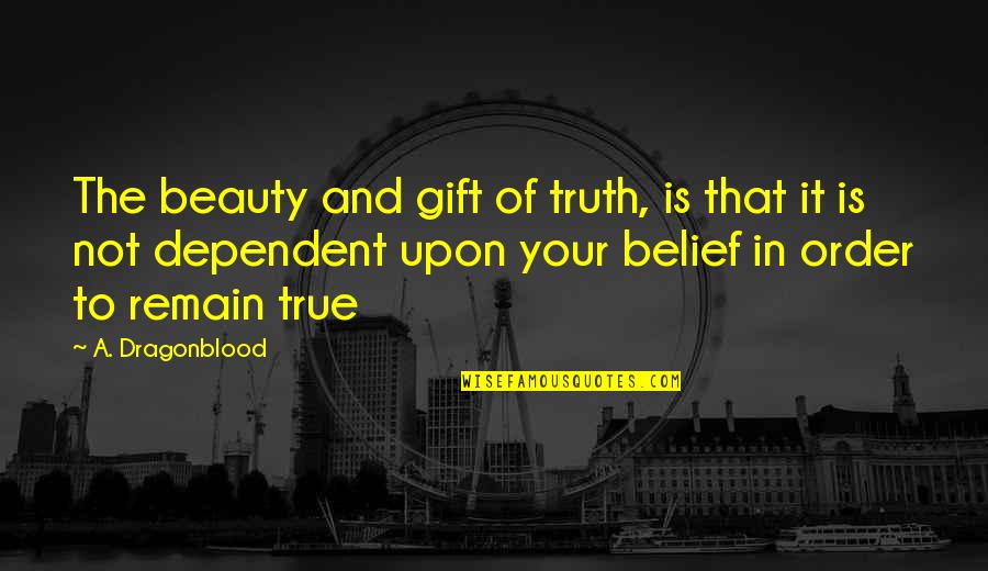 Lies In Love Quotes By A. Dragonblood: The beauty and gift of truth, is that