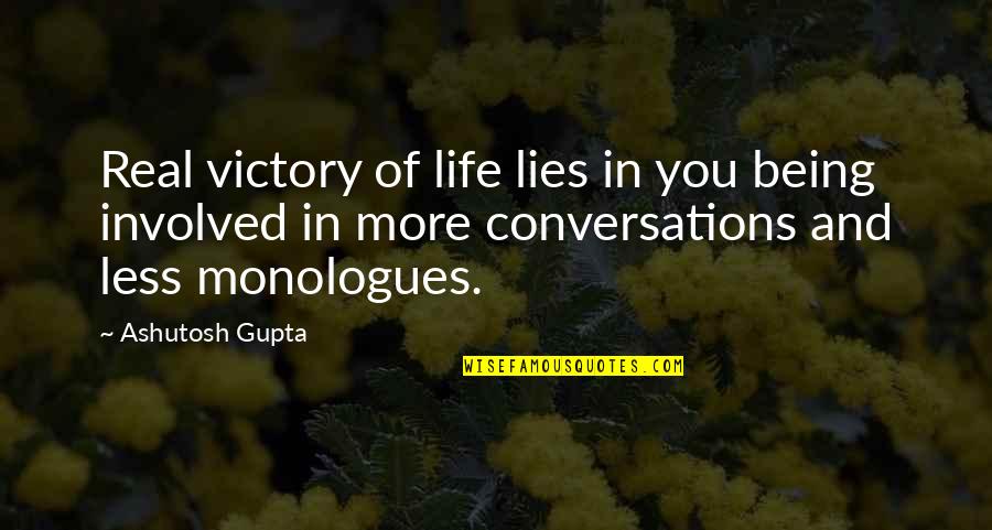 Lies In Love Quotes By Ashutosh Gupta: Real victory of life lies in you being