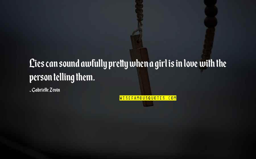 Lies In Love Quotes By Gabrielle Zevin: Lies can sound awfully pretty when a girl