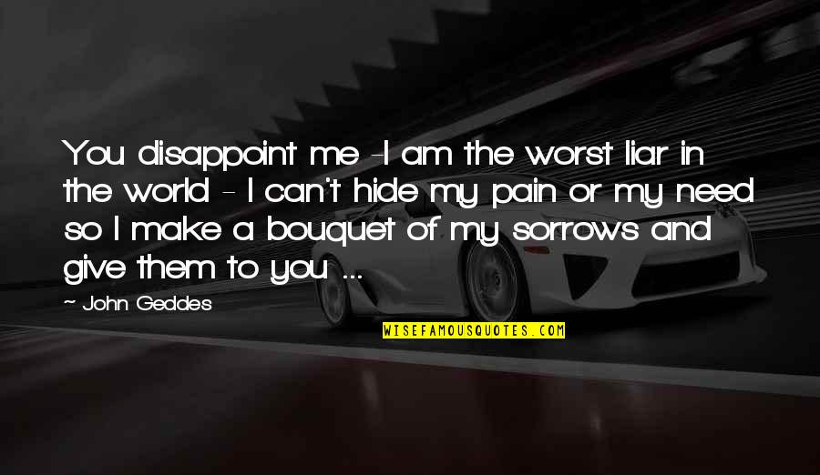 Lies In Love Quotes By John Geddes: You disappoint me -I am the worst liar