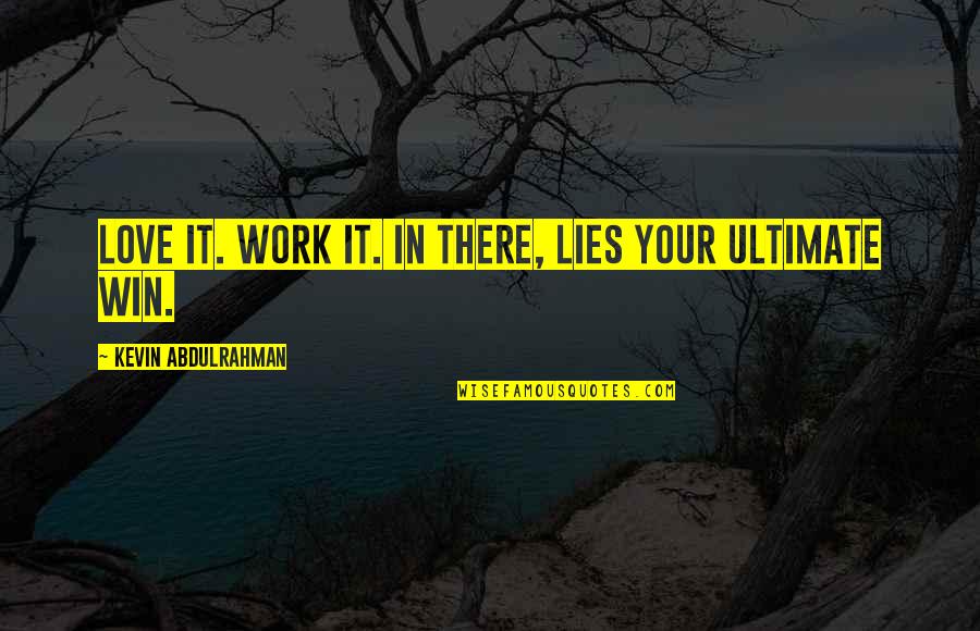 Lies In Love Quotes By Kevin Abdulrahman: Love it. Work it. In there, lies your