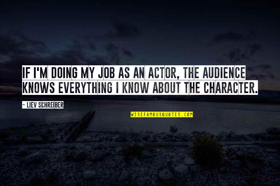 Liev Schreiber Quotes By Liev Schreiber: If I'm doing my job as an actor,