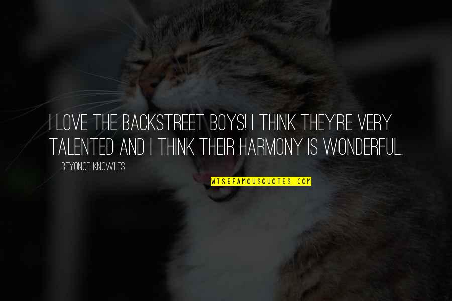 Liezen Maps Quotes By Beyonce Knowles: I love the Backstreet Boys! I think they're