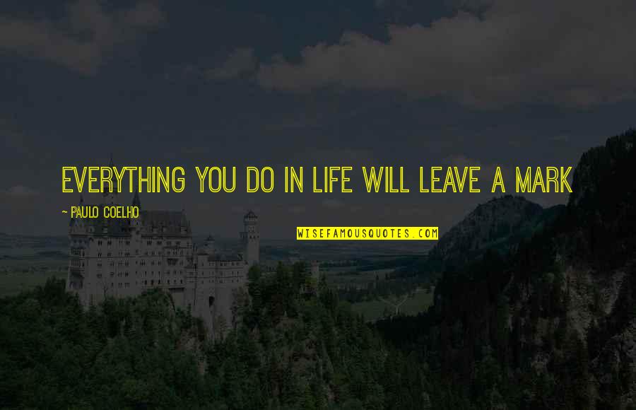 Liezen Stadt Quotes By Paulo Coelho: everything you do in life will leave a