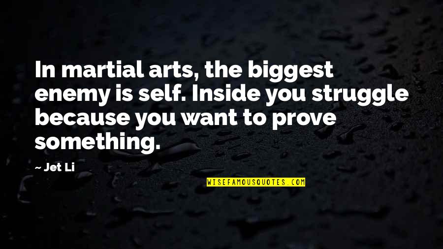 Li'fa Quotes By Jet Li: In martial arts, the biggest enemy is self.