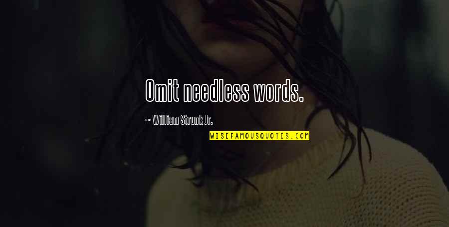 Life 1900 Quotes By William Strunk Jr.: Omit needless words.