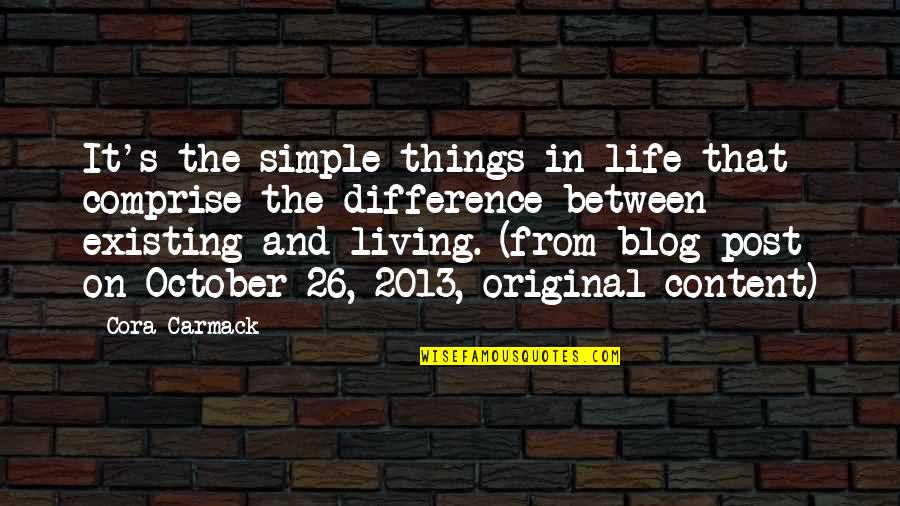 Life 2013 Quotes By Cora Carmack: It's the simple things in life that comprise