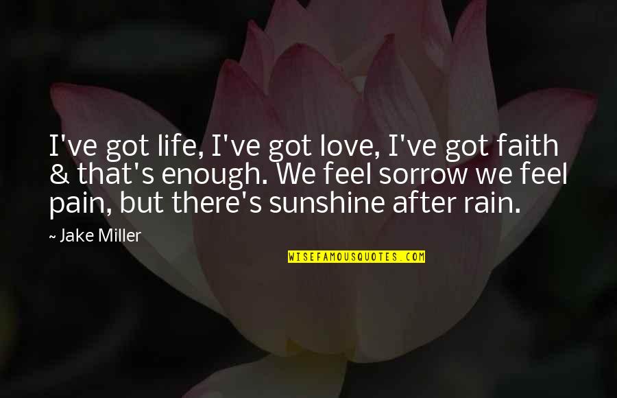 Life After Love Quotes By Jake Miller: I've got life, I've got love, I've got