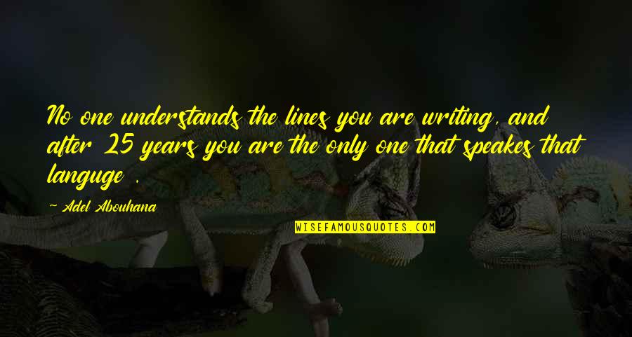 Life After You Quotes By Adel Abouhana: No one understands the lines you are writing,