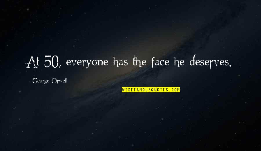 Life Aging Quotes By George Orwell: At 50, everyone has the face he deserves.