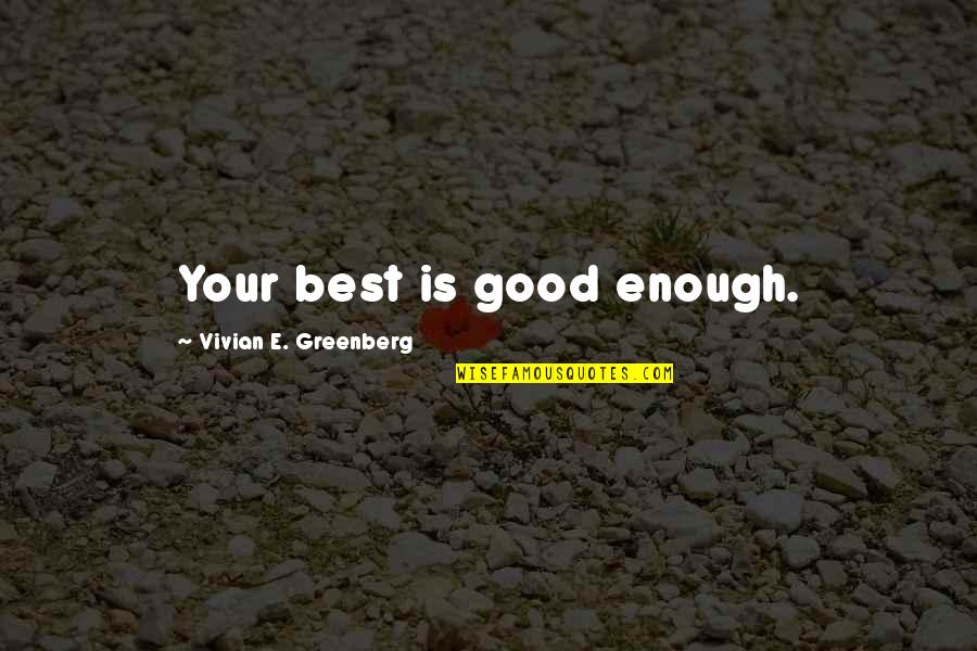 Life Aging Quotes By Vivian E. Greenberg: Your best is good enough.