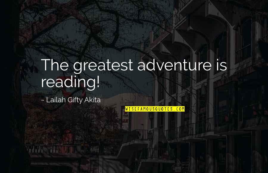 Life And Adventure Quotes By Lailah Gifty Akita: The greatest adventure is reading!