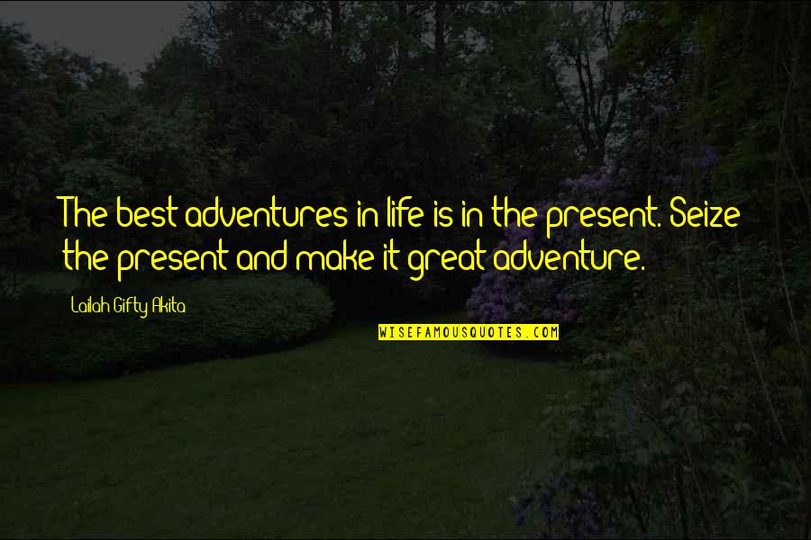 Life And Adventure Quotes By Lailah Gifty Akita: The best adventures in life is in the