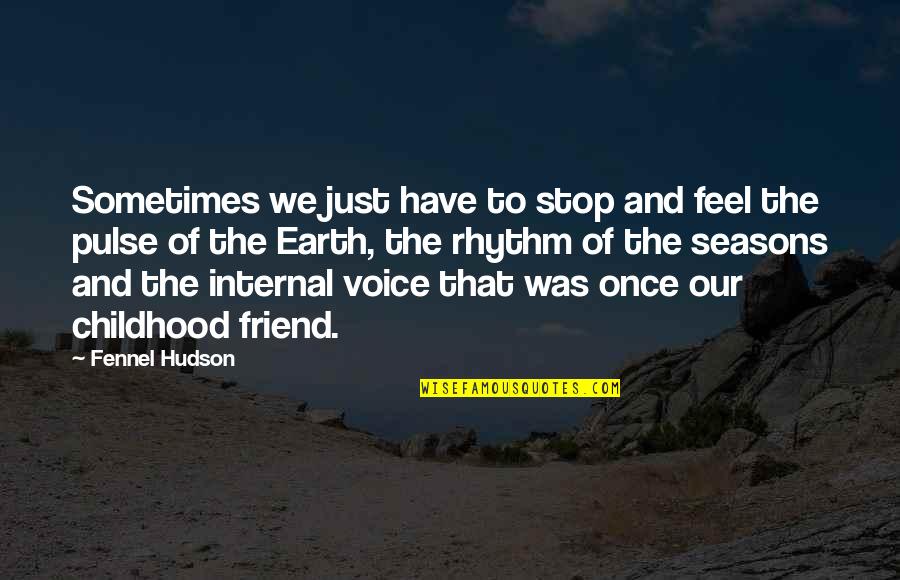 Life And Childhood Quotes By Fennel Hudson: Sometimes we just have to stop and feel