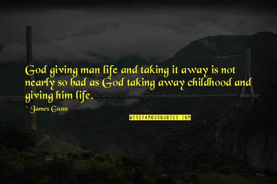 Life And Childhood Quotes By James Gunn: God giving man life and taking it away