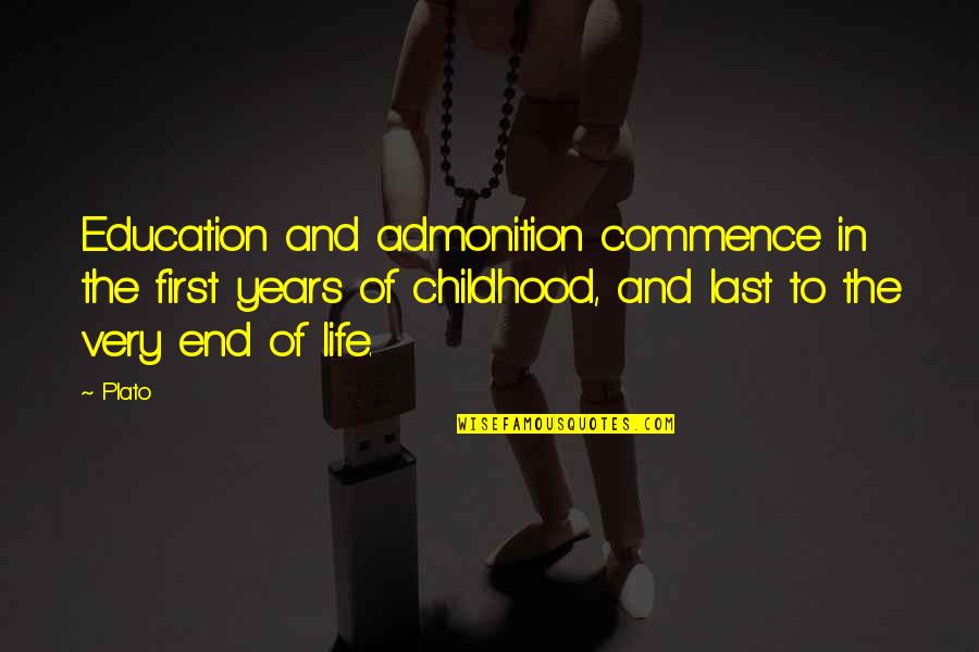 Life And Childhood Quotes By Plato: Education and admonition commence in the first years