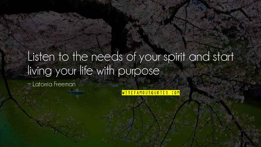 Life And Encouragement Quotes By Latorria Freeman: Listen to the needs of your spirit and