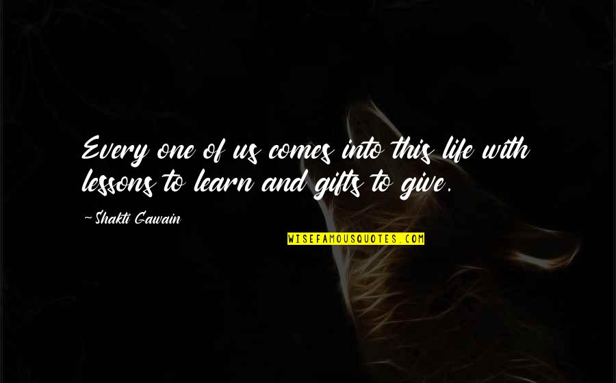 Life And Encouragement Quotes By Shakti Gawain: Every one of us comes into this life