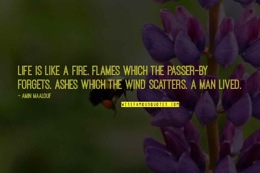 Life And Flames Quotes By Amin Maalouf: Life is like a fire. Flames which the