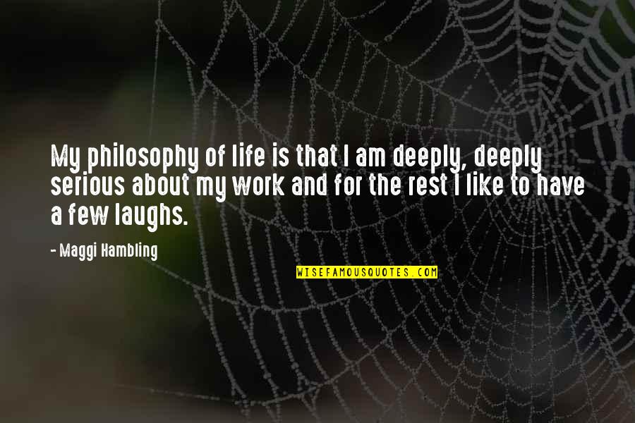 Life And Laughing Quotes By Maggi Hambling: My philosophy of life is that I am