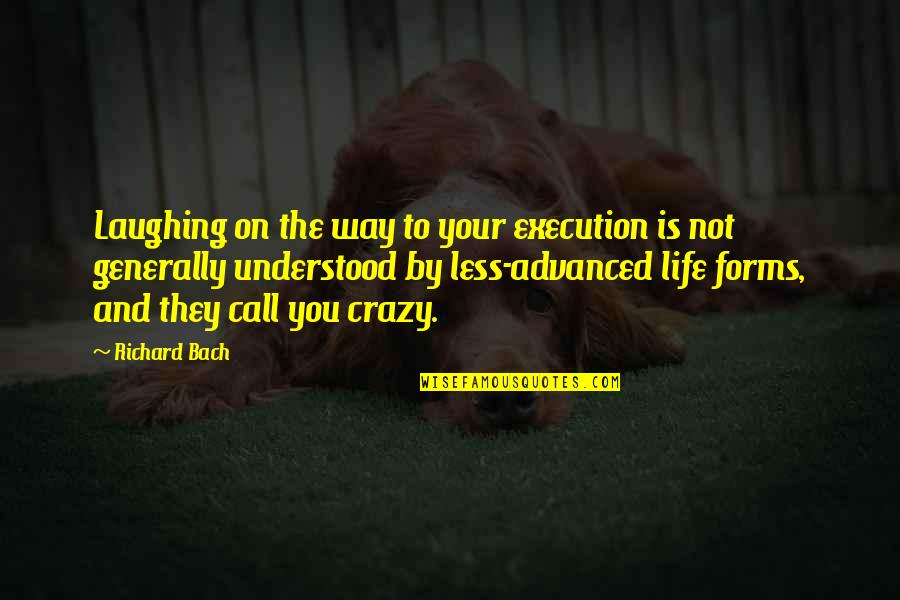 Life And Laughing Quotes By Richard Bach: Laughing on the way to your execution is