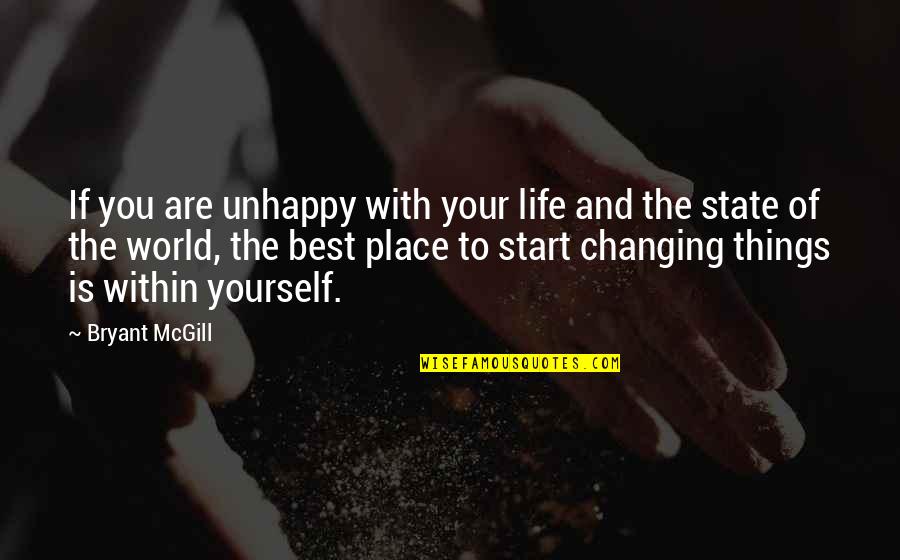 Life And Life Quotes By Bryant McGill: If you are unhappy with your life and