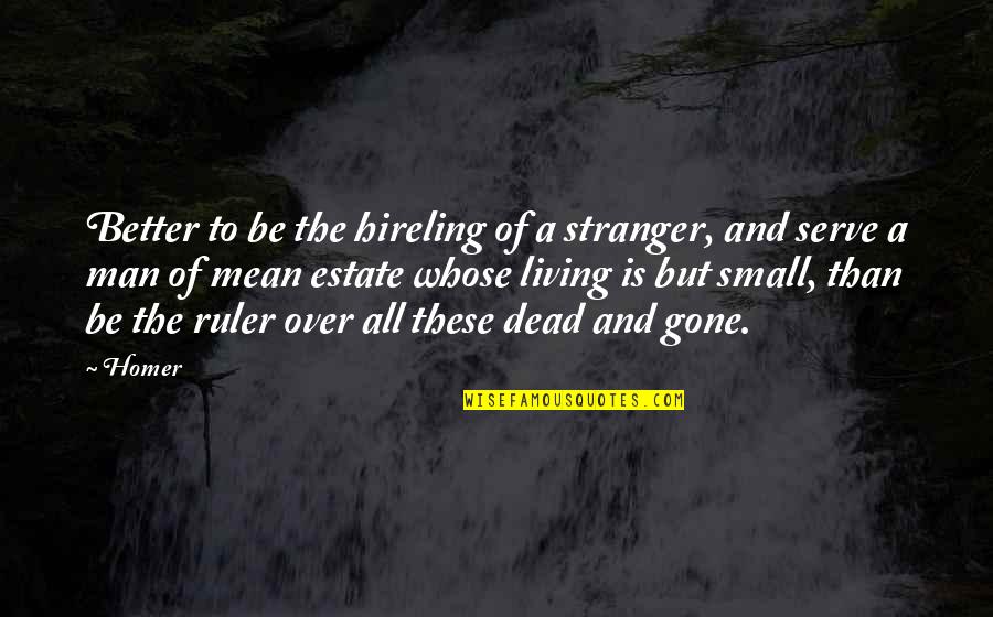 Life And Life Quotes By Homer: Better to be the hireling of a stranger,