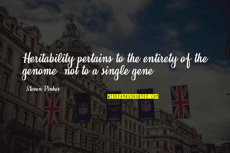 Life And Love Search Quotes Quotes By Steven Pinker: Heritability pertains to the entirety of the genome,
