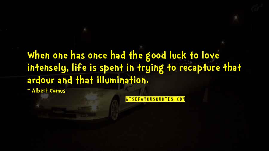 Life And Luck Quotes By Albert Camus: When one has once had the good luck