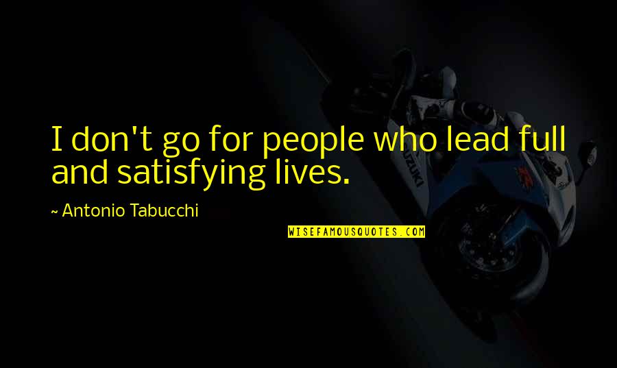 Life And People Quotes By Antonio Tabucchi: I don't go for people who lead full