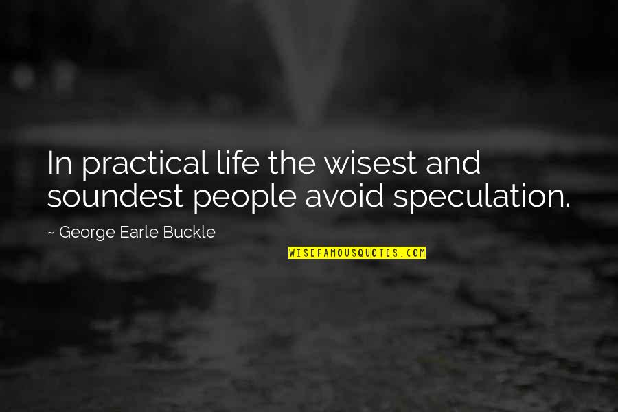 Life And People Quotes By George Earle Buckle: In practical life the wisest and soundest people