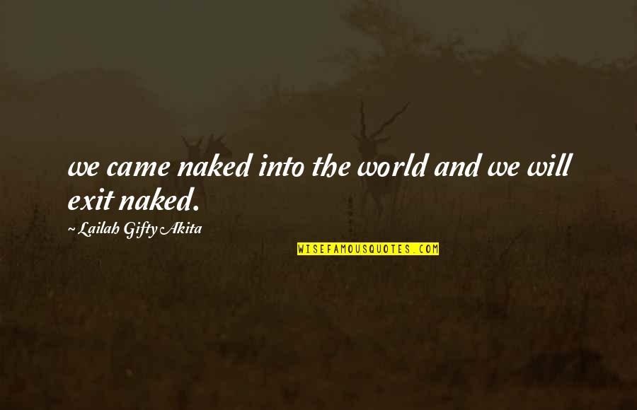 Life And People Quotes By Lailah Gifty Akita: we came naked into the world and we